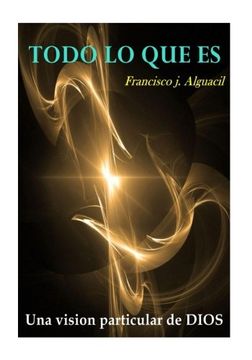 portada todo lo que es: una particular vision de DIOS (Spanish Edition)