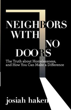 portada Neighbors with No Doors: The Truth about Homelessness, and How You Can Make a Difference