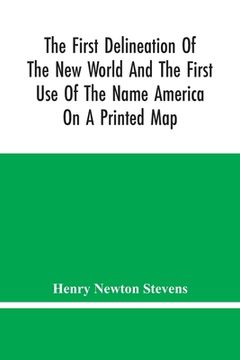 portada The First Delineation Of The New World And The First Use Of The Name America On A Printed Map; An Analytical Comparison Of Three Maps For Each Of Whic (en Inglés)