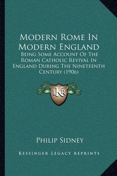 portada modern rome in modern england: being some account of the roman catholic revival in england during the nineteenth century (1906) (en Inglés)