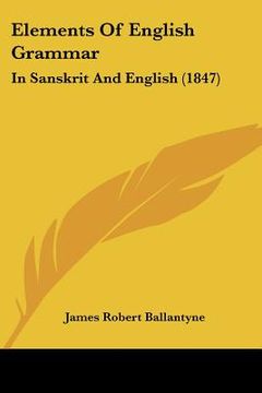 portada elements of english grammar: in sanskrit and english (1847) (en Inglés)