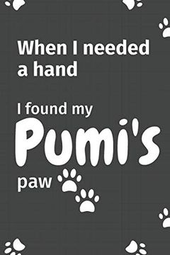 portada When i Needed a Hand, i Found my Pumi's Paw: For Pumi Puppy Fans (en Inglés)