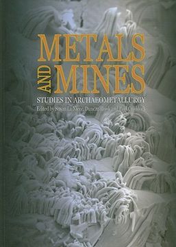 Metals and Mines: Studies in Archaeometallurgy (en Inglés)