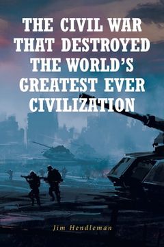 portada The Civil War That Destroyed The World's Greatest Ever Civilization