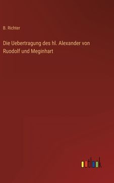 portada Die Uebertragung des hl. Alexander von Ruodolf und Meginhart (en Alemán)