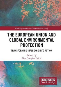 portada The European Union and Global Environmental Protection: Transforming Influence Into Action (Routledge Studies in Environmental Policy) (en Inglés)