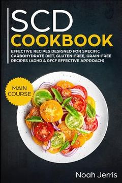 portada Scd Cookbook: Main Course - Effective Recipes Designed for Specific Carbohydrate Diet, Gluten-Free, Grain-Free Recipes (en Inglés)