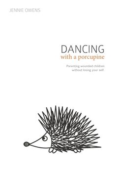 portada Dancing with a Porcupine: Parenting wounded children without losing your self