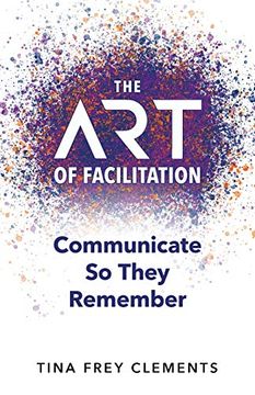 portada The art of Facilitation: Communicate so They Remember 