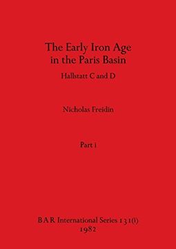 portada The Early Iron age in the Paris Basin, Part i: Hallstatt c and d (Bar International) (in English)