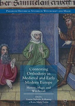 portada Contesting Orthodoxy in Medieval and Early Modern Europe: Heresy, Magic and Witchcraft (Palgrave Historical Studies in Witchcraft and Magic) 