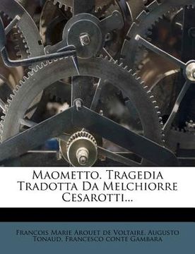 portada Maometto. Tragedia Tradotta Da Melchiorre Cesarotti...