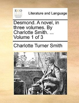 portada desmond. a novel, in three volumes. by charlotte smith. ... volume 1 of 3 (en Inglés)