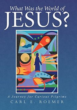 portada What was the World of Jesus? A Journey for Curious Pilgrims (in English)