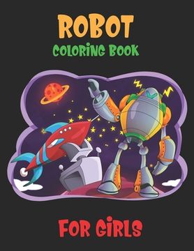 portada Robot Coloring Book For Girls: Advanced Coloring Pages for Everyone, Adults, Teens, Older Kids, Boys, & Girls, Geometric Designs & ... Practice for S (in English)