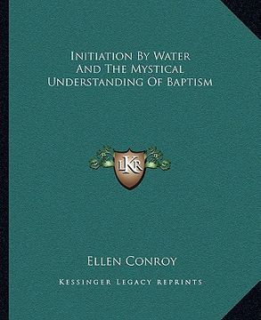portada initiation by water and the mystical understanding of baptism (en Inglés)