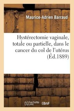 portada Hystérectomie Vaginale, Totale Ou Partielle, Dans Le Cancer Du Col de l'Utérus (en Francés)