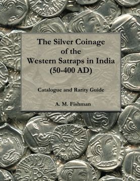portada The Silver Coinage of the Western Satraps in India (50-400 AD): Catalogue and Rarity Guide (The Coinage of the Western Satraps in India (50-400 AD)) (Volume 1) (en Inglés)