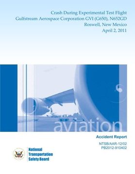 portada Aircraft Accident Report: Crash During Experimental Test Flight Gulfstream Aerospace Corporation GVI (G650), N652GD Roswell, New Mexico April 2, 2011
