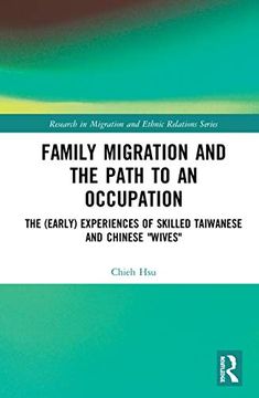 portada Family Migration and the Path to an Occupation: The (Early) Experiences of Skilled Taiwanese and Chinese ‘Wives’ (Research in Migration and Ethnic Relations Series) (en Inglés)