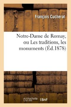 portada Notre-Dame de Romay, Ou Les Traditions, Les Monuments Et La Pratique Du Culte de La Tres (Religion) (French Edition)