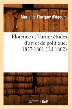 portada Florence Et Turin: Études d'Art Et de Politique, 1857-1861 (Éd.1862) (in French)