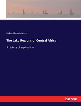 portada The Lake Regions of Central Africa: A picture of exploration (en Inglés)