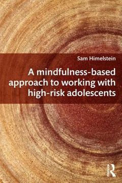 portada a mindfulness-based approach to working with high-risk adolescents (en Inglés)