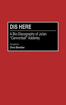 portada Dis Here: A Bio-Discography of Julian Cannonball Adderley (en Inglés)