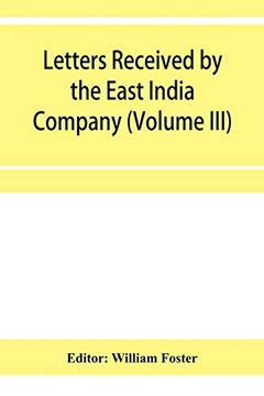portada Letters Received by the East India Company From its Servants in the East (Volume Iii) 1615 (en Inglés)