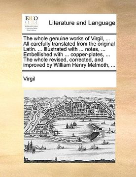 portada the whole genuine works of virgil, ... all carefully translated from the original latin. ... illustrated with ... notes, ... embellished with ... copp (en Inglés)