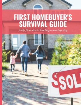 portada First Home Buyer's Survival Guide Workbook: 8.5x11 in Book of House Hunting Checklists and Info to Make Moving a Breeze