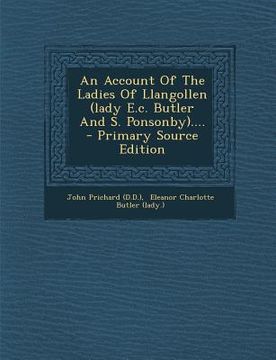 portada An Account of the Ladies of Llangollen (Lady E.C. Butler and S. Ponsonby).... - Primary Source Edition (in English)