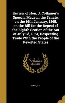 portada Review of Hon. J. Collamer's Speech, Made in the Senate, on the 16th January, 1865, on the Bill for the Repeal of the Eighth Section of the Act of Jul (en Inglés)