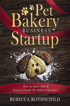 portada Pet Bakery Business Startup: How to Start, run & Grow a Trendy pet Bakery Business (en Inglés)