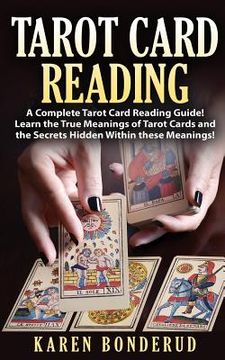 portada Tarot Card Reading: A Complete Tarot Card Reading Guide! Learn the True Meanings of Tarot Cards and the Secrets Hidden Within These Meanin (en Inglés)