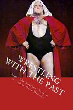 portada Wrestling with the Past: Life In and Out of the Ring
