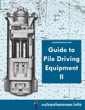 portada Vulcanhammer.info Guide to Pile Driving Equipment II (en Inglés)