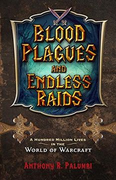 portada Blood Plagues and Endless Raids: A Hundred Million Lives in the World of Warcraft