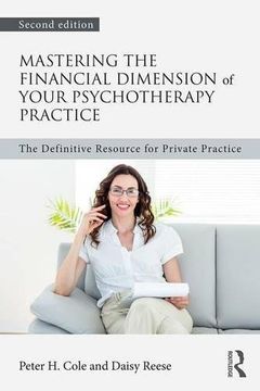 portada Mastering the Financial Dimension of Your Psychotherapy Practice: The Definitive Resource for Private Practice