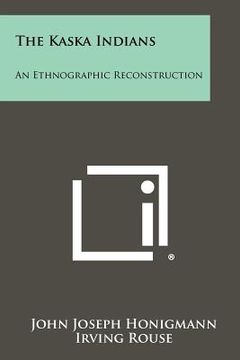 portada the kaska indians: an ethnographic reconstruction (en Inglés)