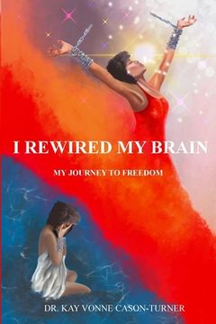 portada I Rewired My Brain: My Journey To Freedom (en Inglés)