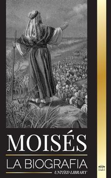 portada Moisés: La biografía del líder de los israelitas, la vida como profeta y el monoteísmo (in Spanish)