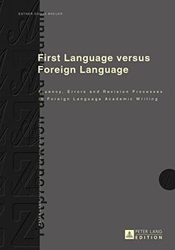 portada First Language versus Foreign Language: Fluency, Errors and Revision Processes in Foreign Language Academic Writing (Textproduktion und Medium)