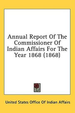 portada annual report of the commissioner of indian affairs for the year 1868 (1868) (en Inglés)