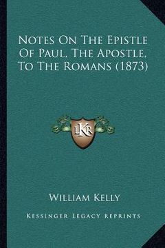 portada notes on the epistle of paul, the apostle, to the romans (1873) (in English)