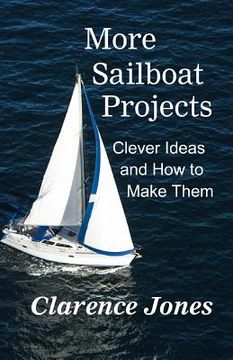 portada More Sailboat Projects: Clever Ideas and How to Make Them - For a Pittance (en Inglés)