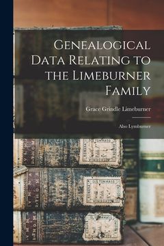 portada Genealogical Data Relating to the Limeburner Family: Also Lymburner (en Inglés)