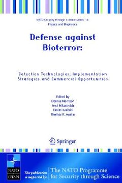 portada defense against bioterror: detection technologies, implementation strategies and commercial opportunities: proceedings of the nato advanced research w (in English)
