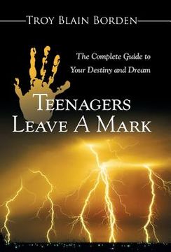 portada Teenagers Leave a Mark: A Complete Guide to Your Destiny and Dream (en Inglés)